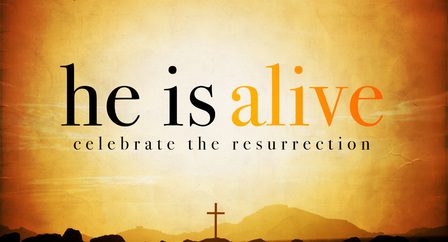He is Alive. Celebrate the Resurrection.